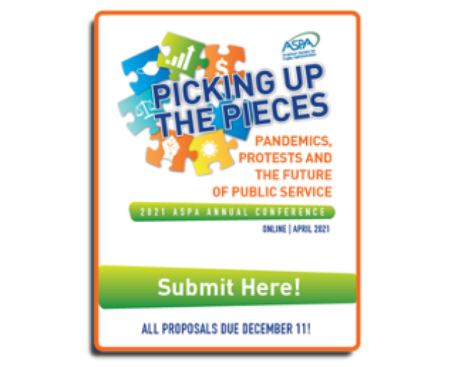 The 2021 American Society for Public Administration (ASPA) Annual Conference on “Picking Up the Pieces: Pandemics, Protests and the Future of Public Service&quot; 