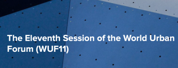 The Eleventh Session of the World Urban Forum (WUF11) on “ Transforming Our Cities for a Better Urban Future” 